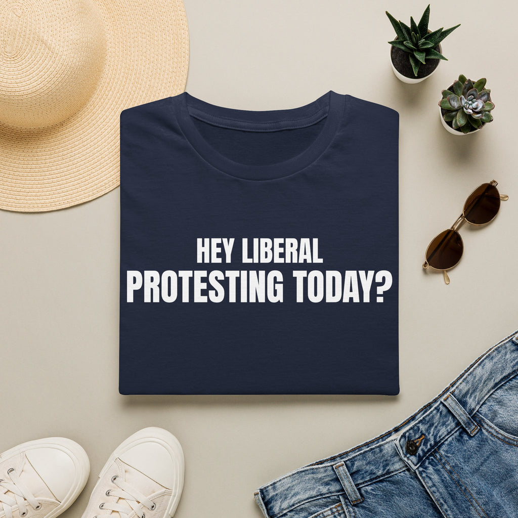 Hey Liberal Protesting Today?