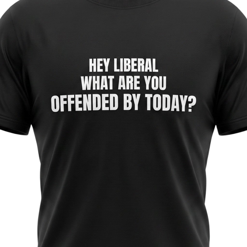 Hey Liberal, What Are You Offended By Today?
